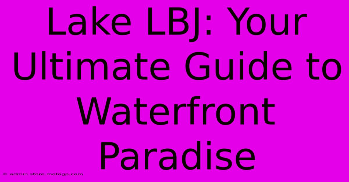 Lake LBJ: Your Ultimate Guide To Waterfront Paradise