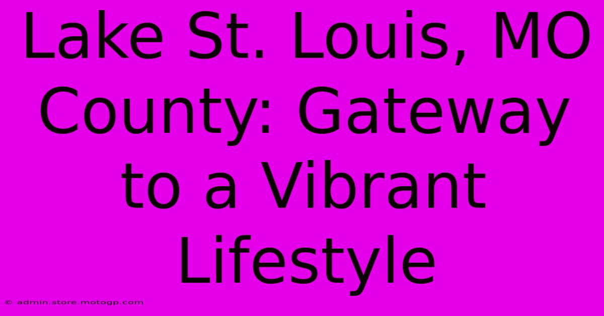 Lake St. Louis, MO County: Gateway To A Vibrant Lifestyle