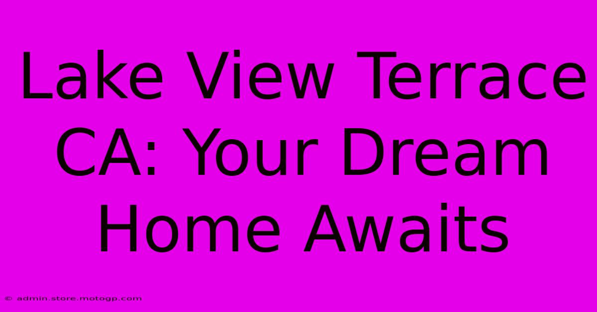 Lake View Terrace CA: Your Dream Home Awaits