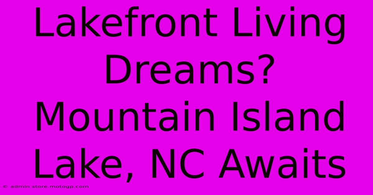 Lakefront Living Dreams? Mountain Island Lake, NC Awaits