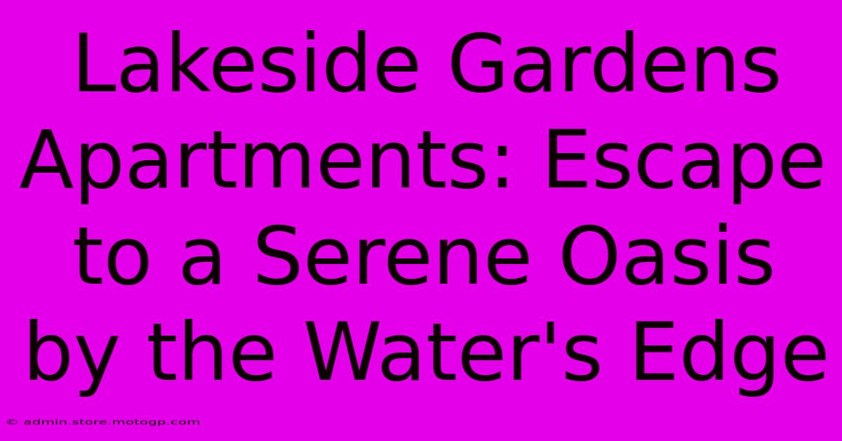 Lakeside Gardens Apartments: Escape To A Serene Oasis By The Water's Edge