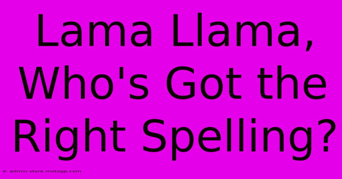 Lama Llama, Who's Got The Right Spelling?