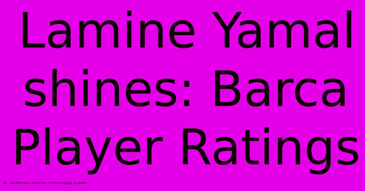 Lamine Yamal Shines: Barca Player Ratings