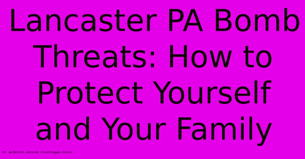 Lancaster PA Bomb Threats: How To Protect Yourself And Your Family