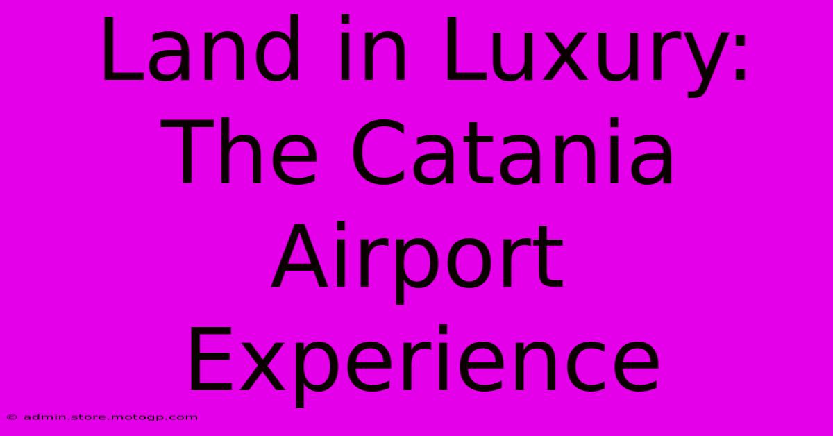 Land In Luxury: The Catania Airport Experience