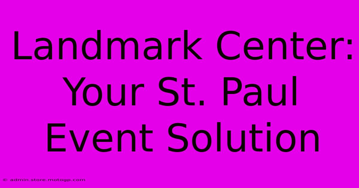 Landmark Center: Your St. Paul Event Solution