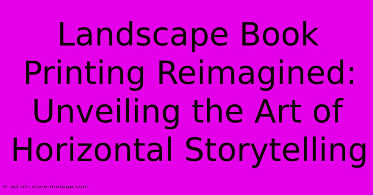 Landscape Book Printing Reimagined: Unveiling The Art Of Horizontal Storytelling