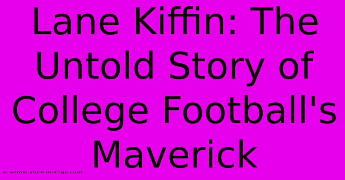 Lane Kiffin: The Untold Story Of College Football's Maverick