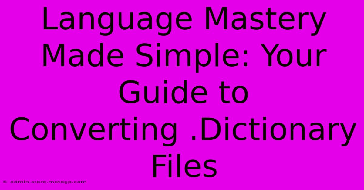 Language Mastery Made Simple: Your Guide To Converting .Dictionary Files