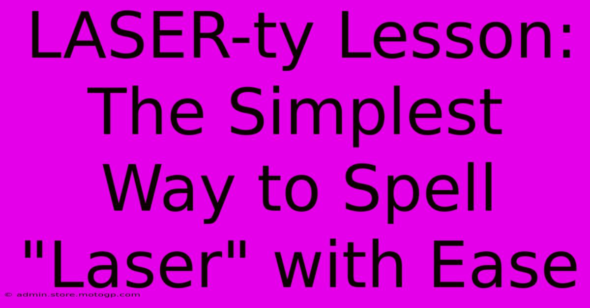 LASER-ty Lesson: The Simplest Way To Spell 