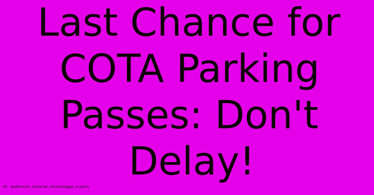 Last Chance For COTA Parking Passes: Don't Delay!