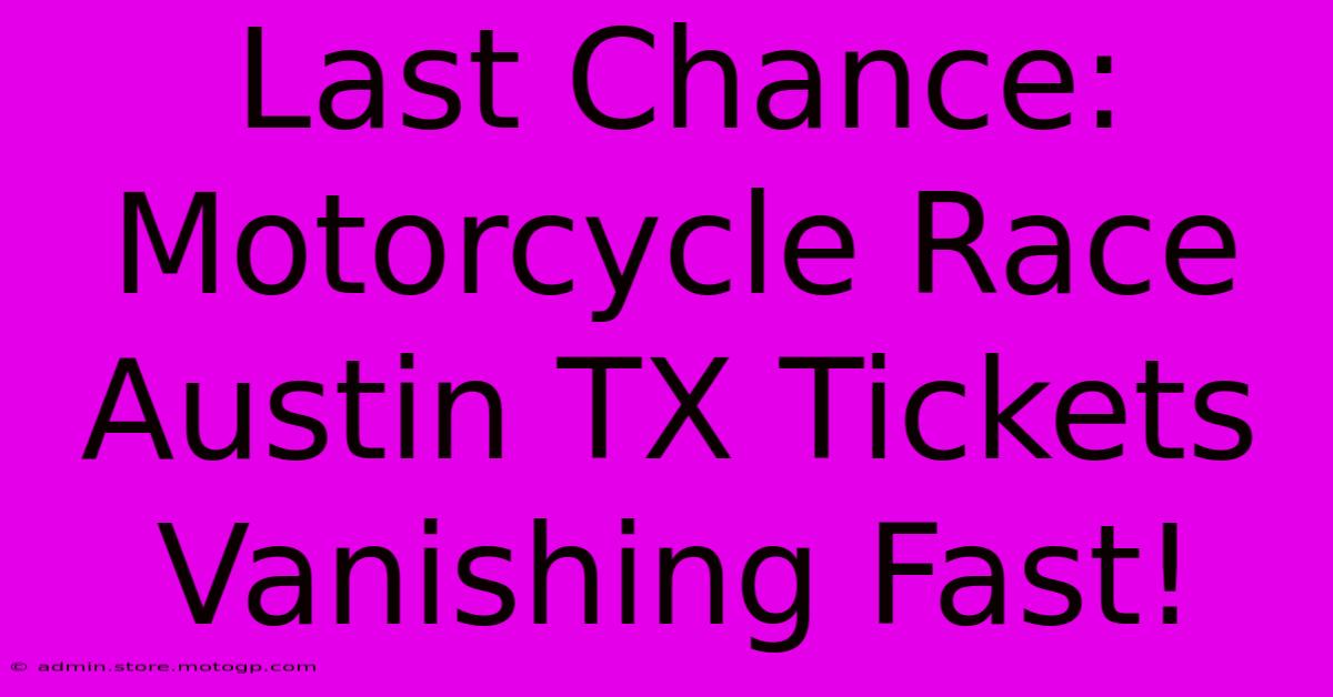 Last Chance: Motorcycle Race Austin TX Tickets Vanishing Fast!