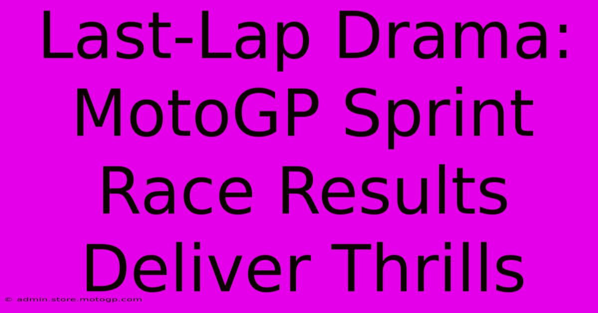 Last-Lap Drama: MotoGP Sprint Race Results Deliver Thrills