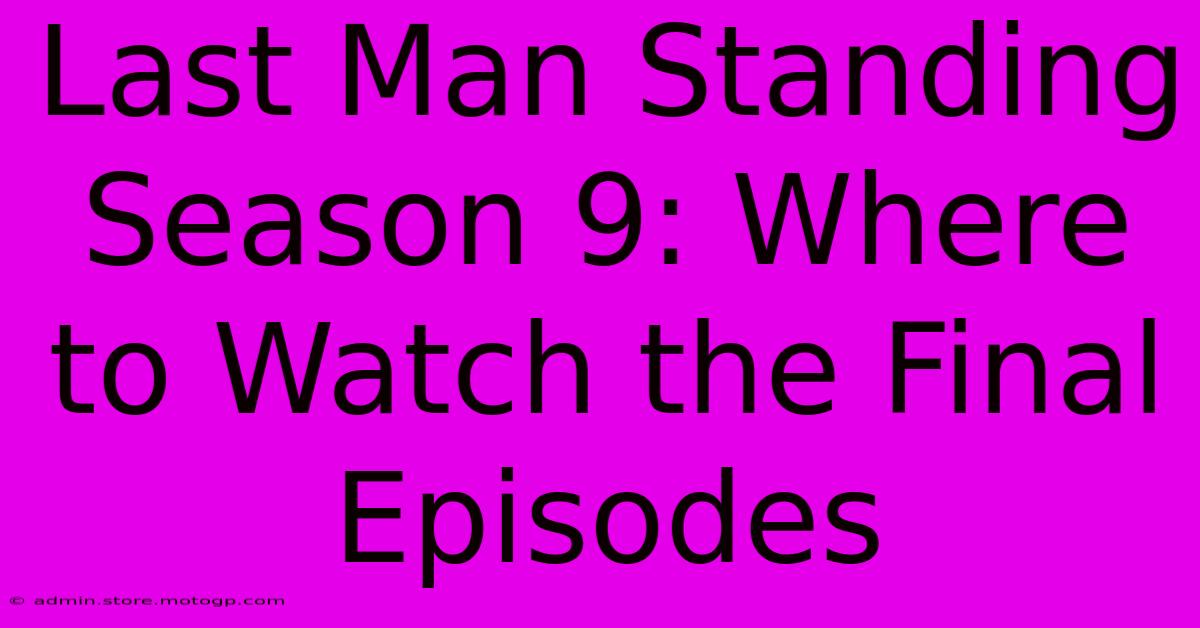 Last Man Standing Season 9: Where To Watch The Final Episodes