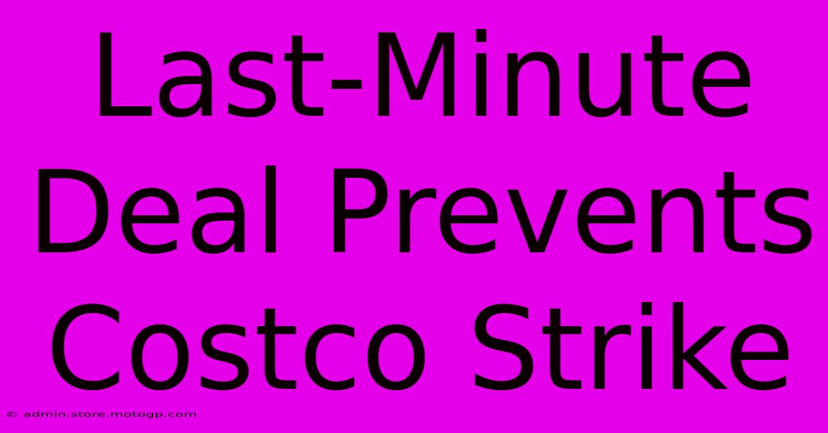 Last-Minute Deal Prevents Costco Strike