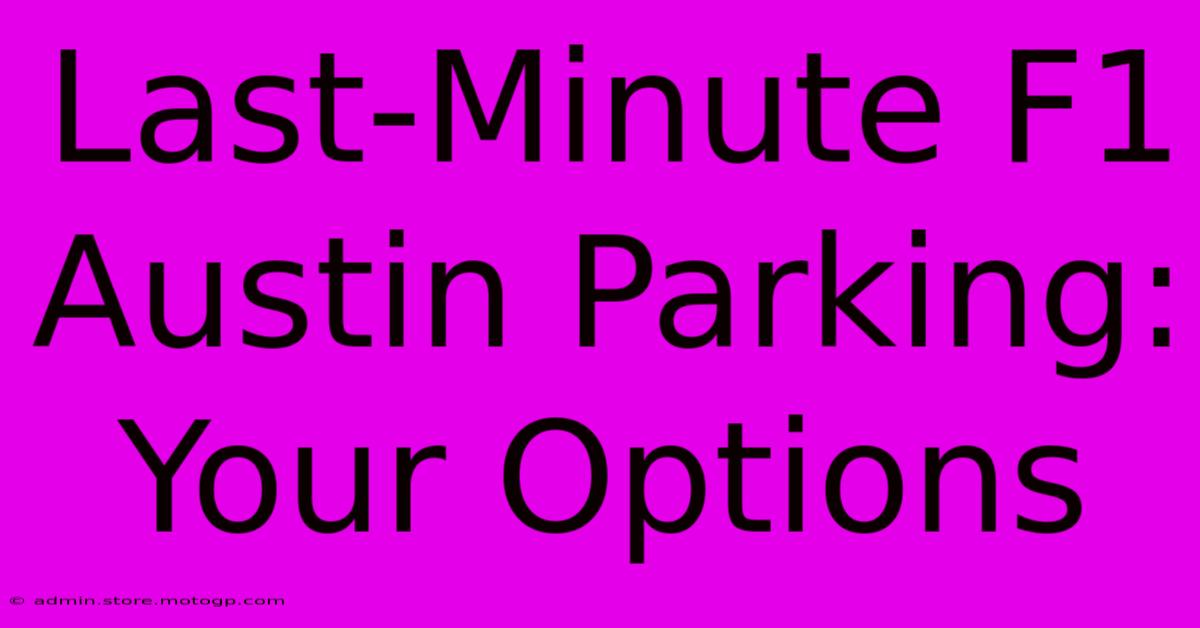 Last-Minute F1 Austin Parking: Your Options