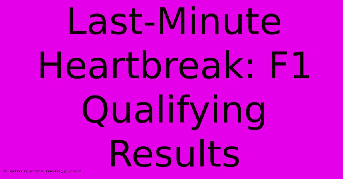 Last-Minute Heartbreak: F1 Qualifying Results