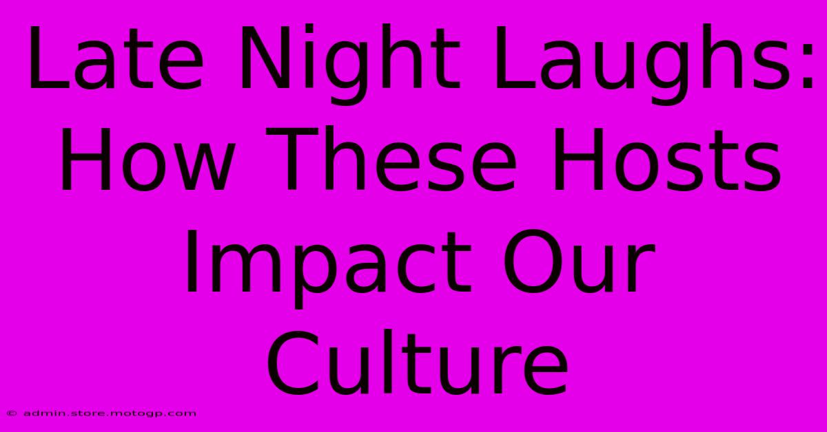 Late Night Laughs: How These Hosts Impact Our Culture