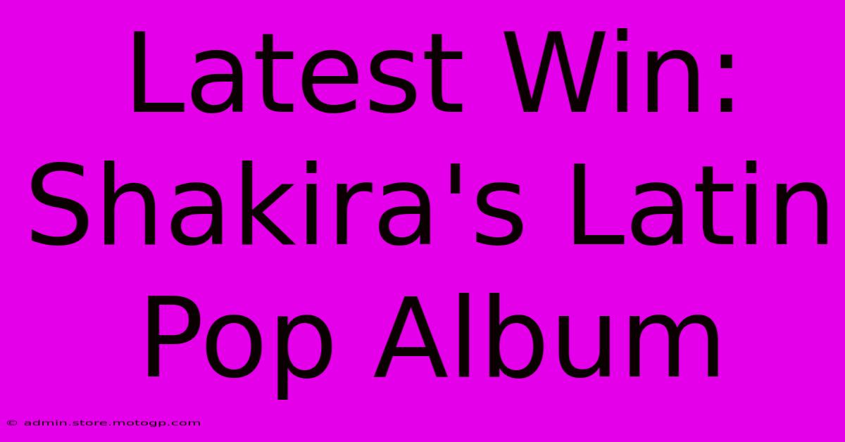 Latest Win: Shakira's Latin Pop Album