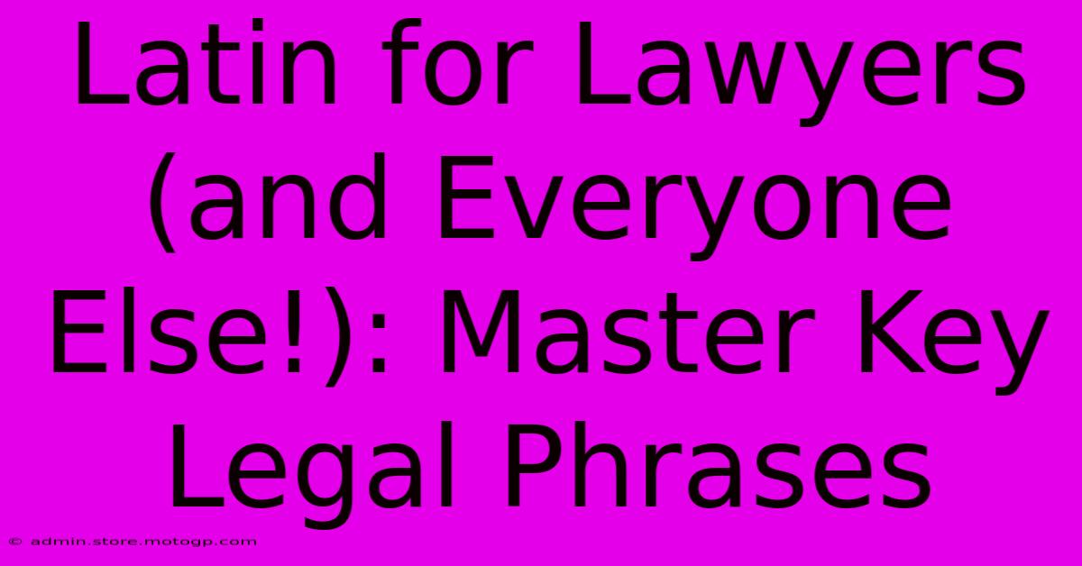 Latin For Lawyers (and Everyone Else!): Master Key Legal Phrases