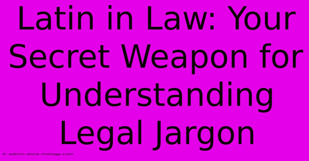 Latin In Law: Your Secret Weapon For Understanding Legal Jargon