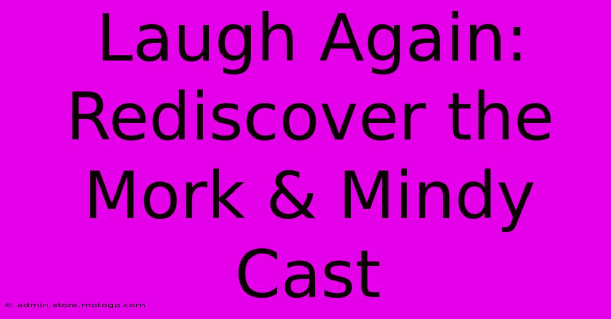 Laugh Again: Rediscover The Mork & Mindy Cast