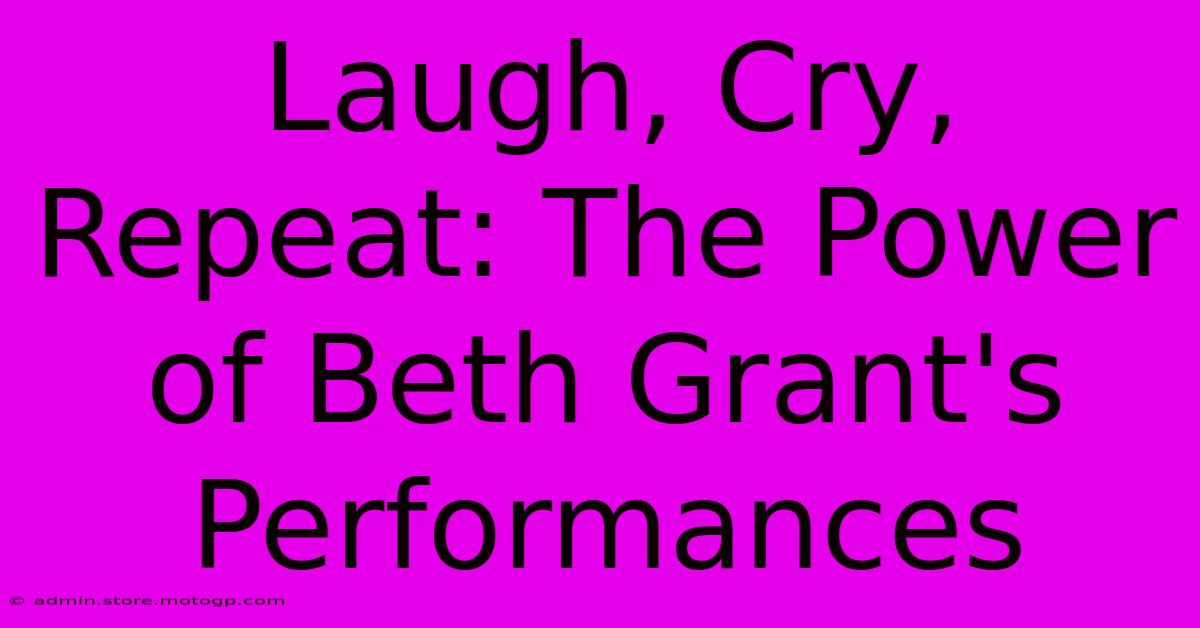 Laugh, Cry, Repeat: The Power Of Beth Grant's Performances