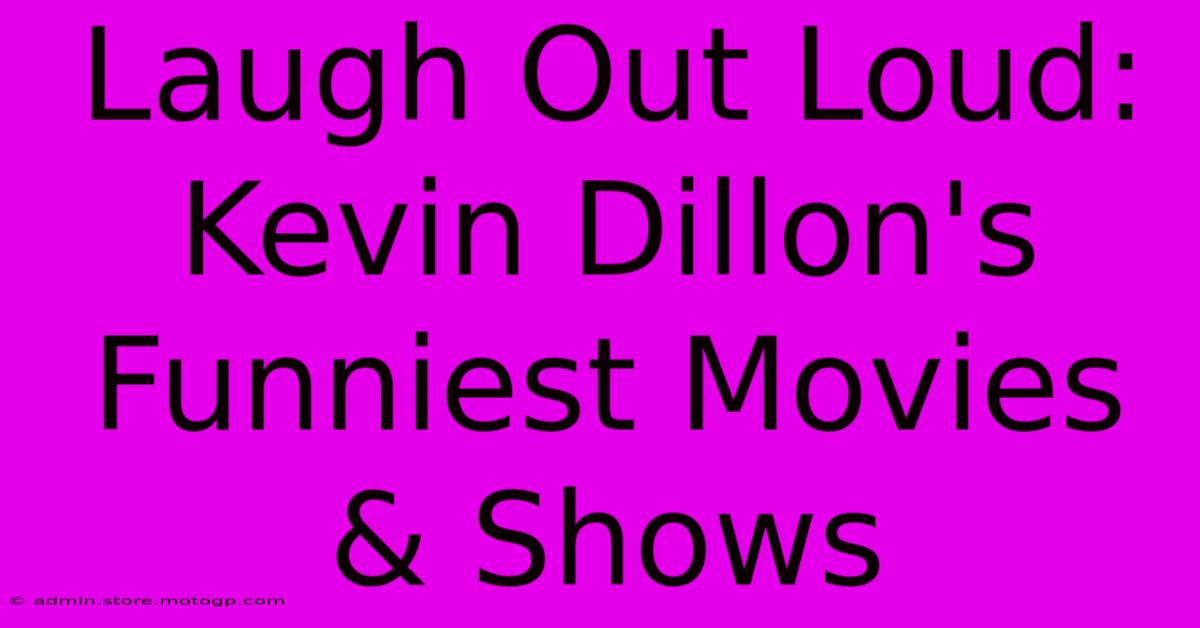 Laugh Out Loud:  Kevin Dillon's Funniest Movies & Shows