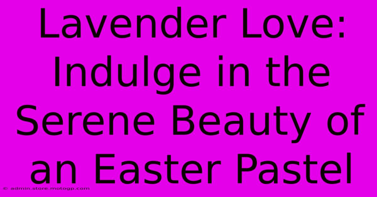 Lavender Love: Indulge In The Serene Beauty Of An Easter Pastel