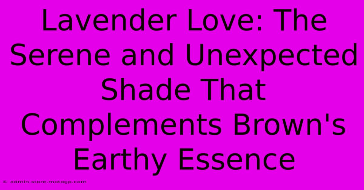 Lavender Love: The Serene And Unexpected Shade That Complements Brown's Earthy Essence