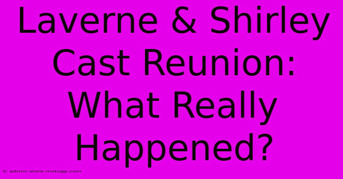 Laverne & Shirley Cast Reunion: What Really Happened?