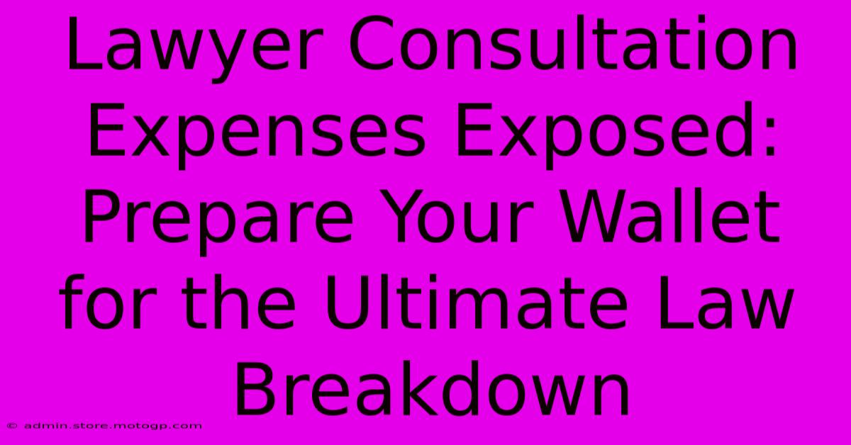 Lawyer Consultation Expenses Exposed: Prepare Your Wallet For The Ultimate Law Breakdown