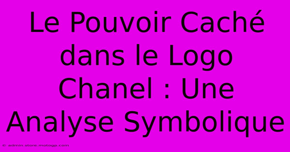 Le Pouvoir Caché Dans Le Logo Chanel : Une Analyse Symbolique