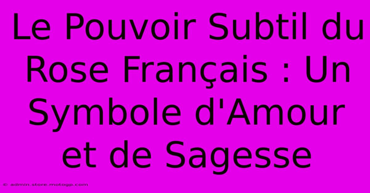 Le Pouvoir Subtil Du Rose Français : Un Symbole D'Amour Et De Sagesse