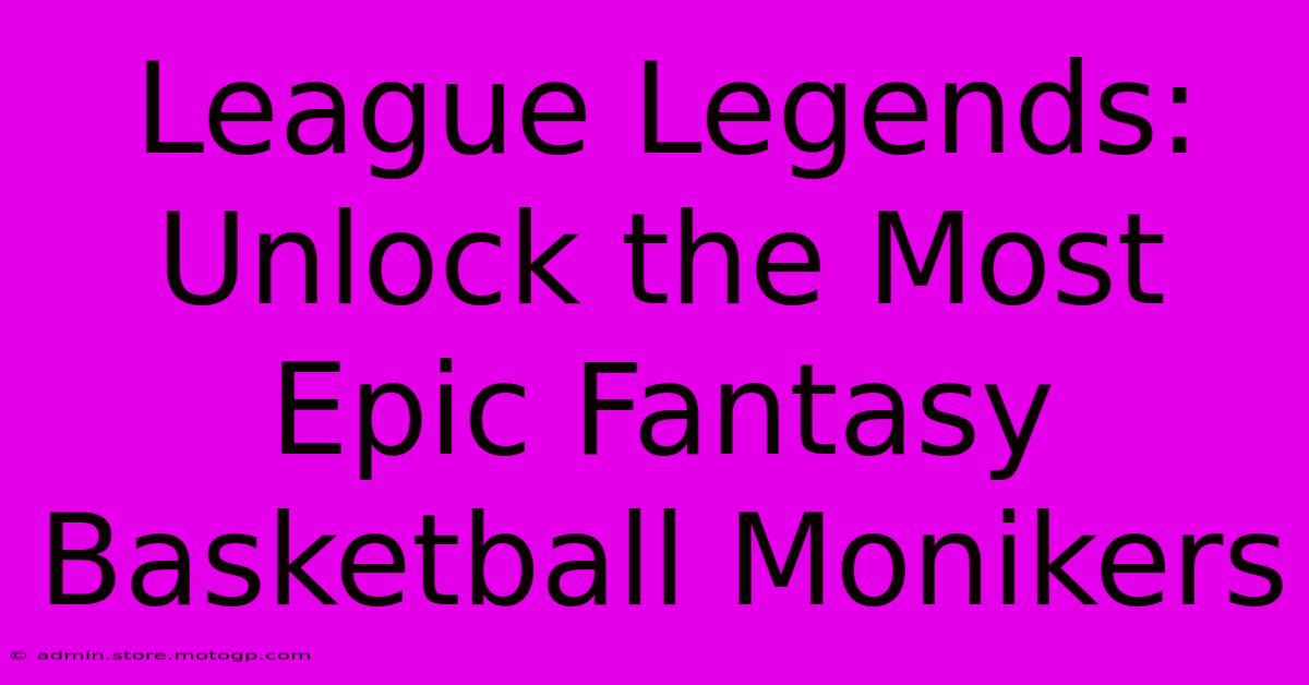 League Legends: Unlock The Most Epic Fantasy Basketball Monikers