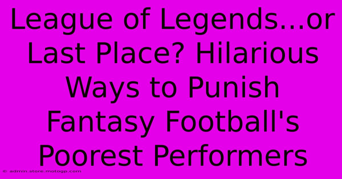 League Of Legends...or Last Place? Hilarious Ways To Punish Fantasy Football's Poorest Performers