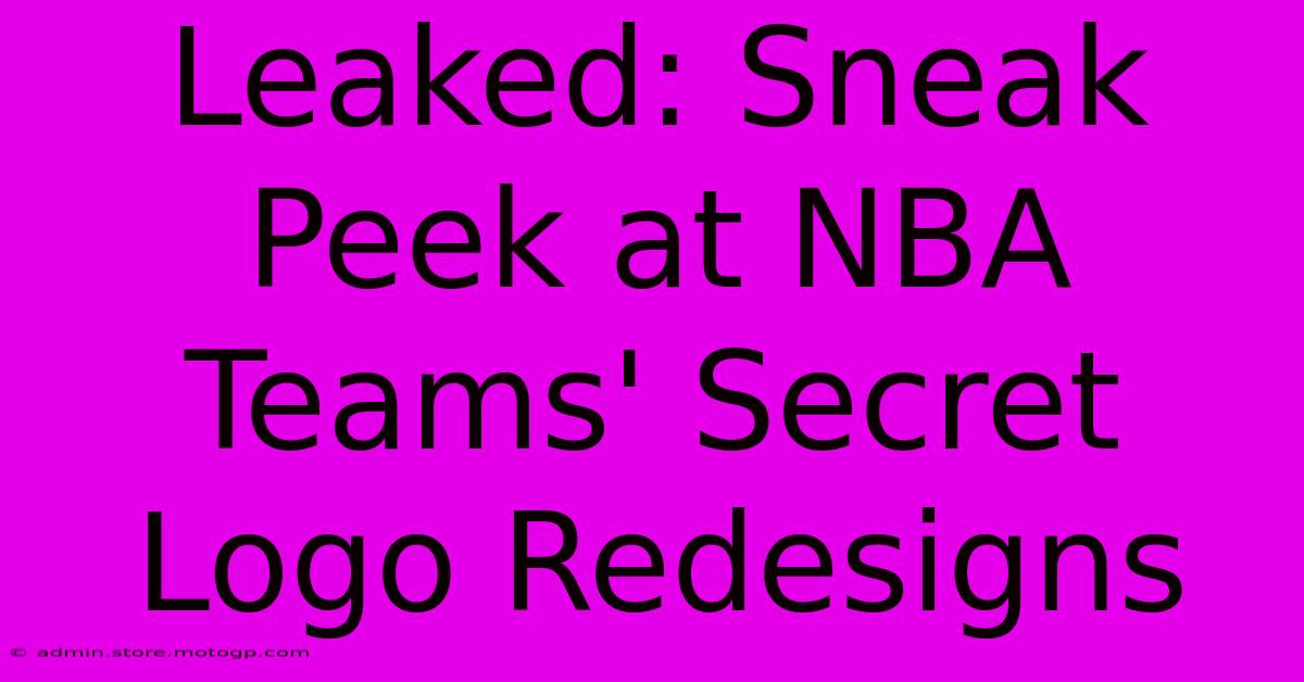 Leaked: Sneak Peek At NBA Teams' Secret Logo Redesigns