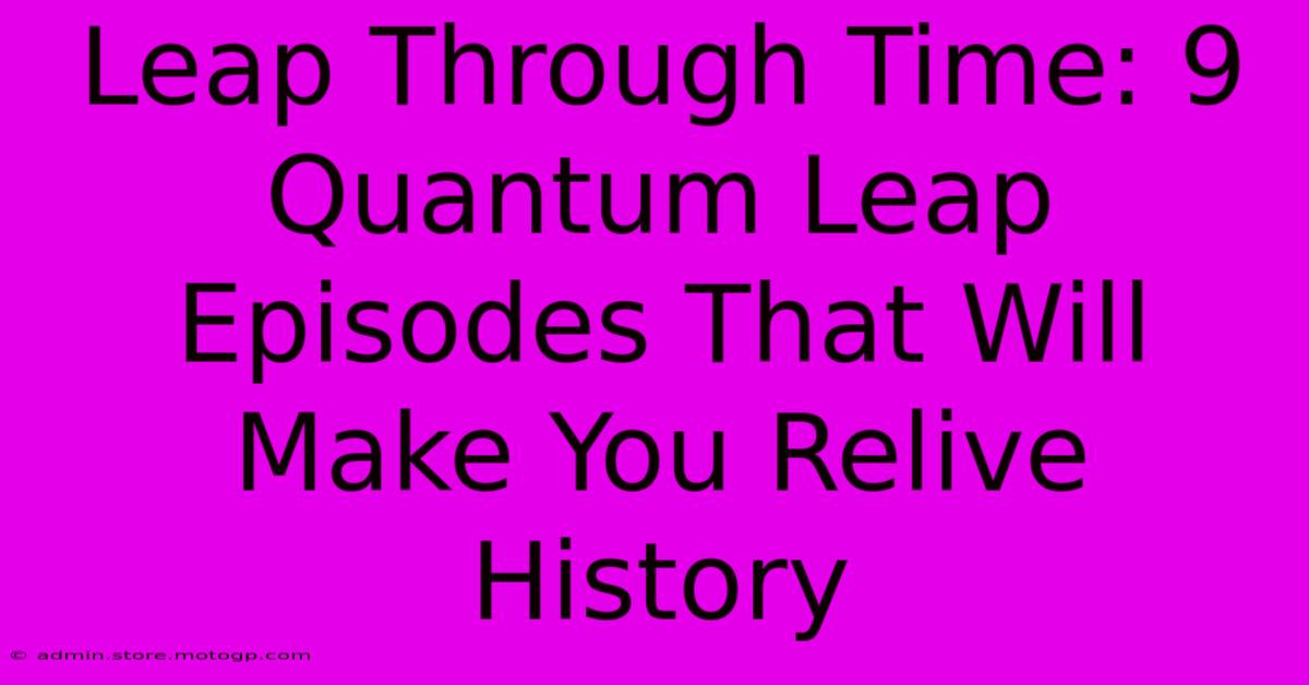 Leap Through Time: 9 Quantum Leap Episodes That Will Make You Relive History