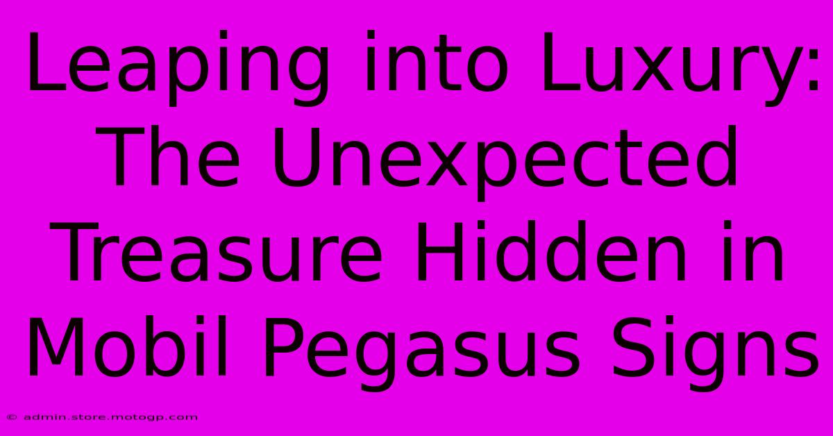 Leaping Into Luxury: The Unexpected Treasure Hidden In Mobil Pegasus Signs