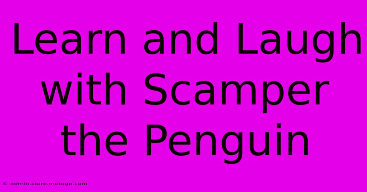 Learn And Laugh With Scamper The Penguin