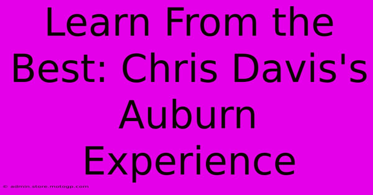 Learn From The Best: Chris Davis's Auburn Experience