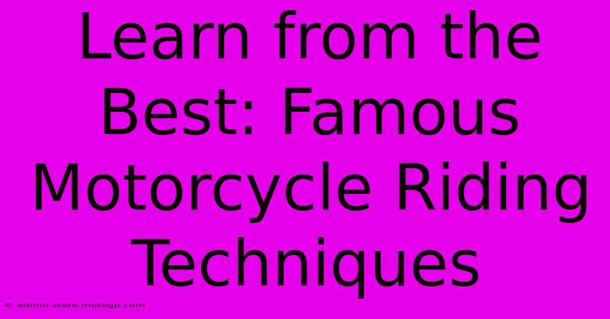 Learn From The Best: Famous Motorcycle Riding Techniques