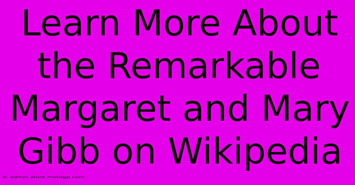 Learn More About The Remarkable Margaret And Mary Gibb On Wikipedia