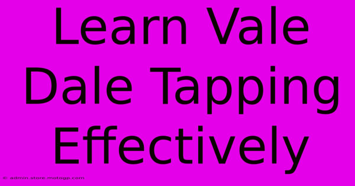 Learn Vale Dale Tapping Effectively