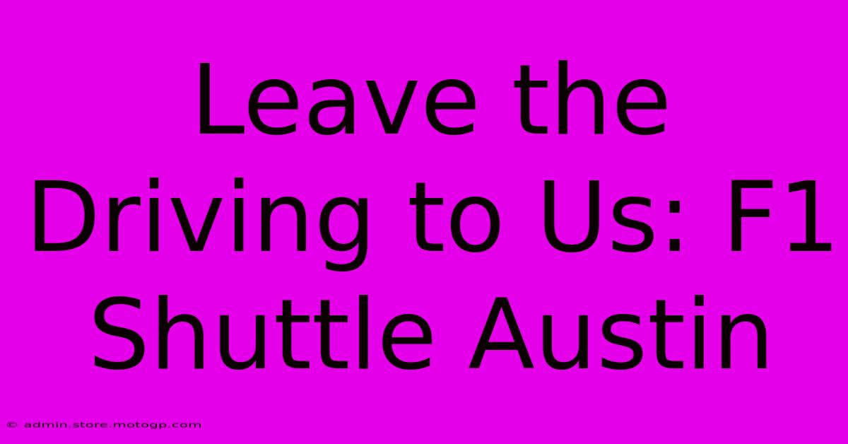 Leave The Driving To Us: F1 Shuttle Austin