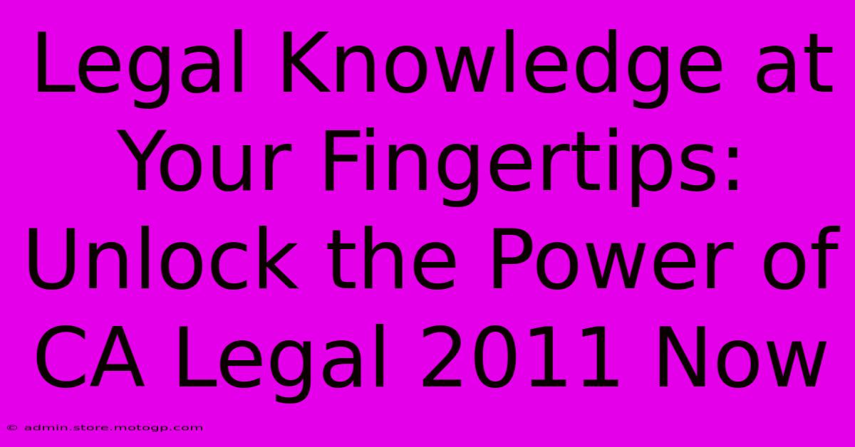 Legal Knowledge At Your Fingertips: Unlock The Power Of CA Legal 2011 Now