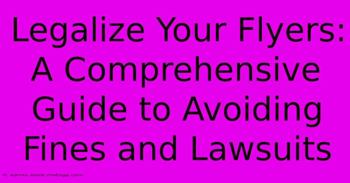 Legalize Your Flyers: A Comprehensive Guide To Avoiding Fines And Lawsuits