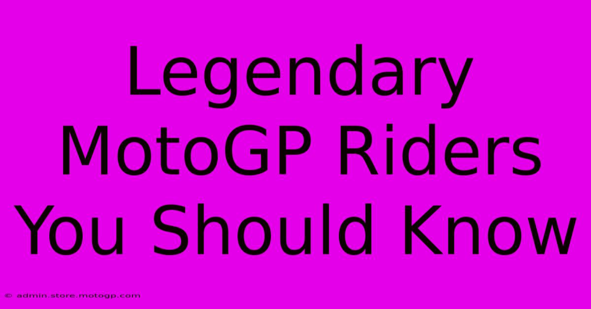 Legendary MotoGP Riders You Should Know