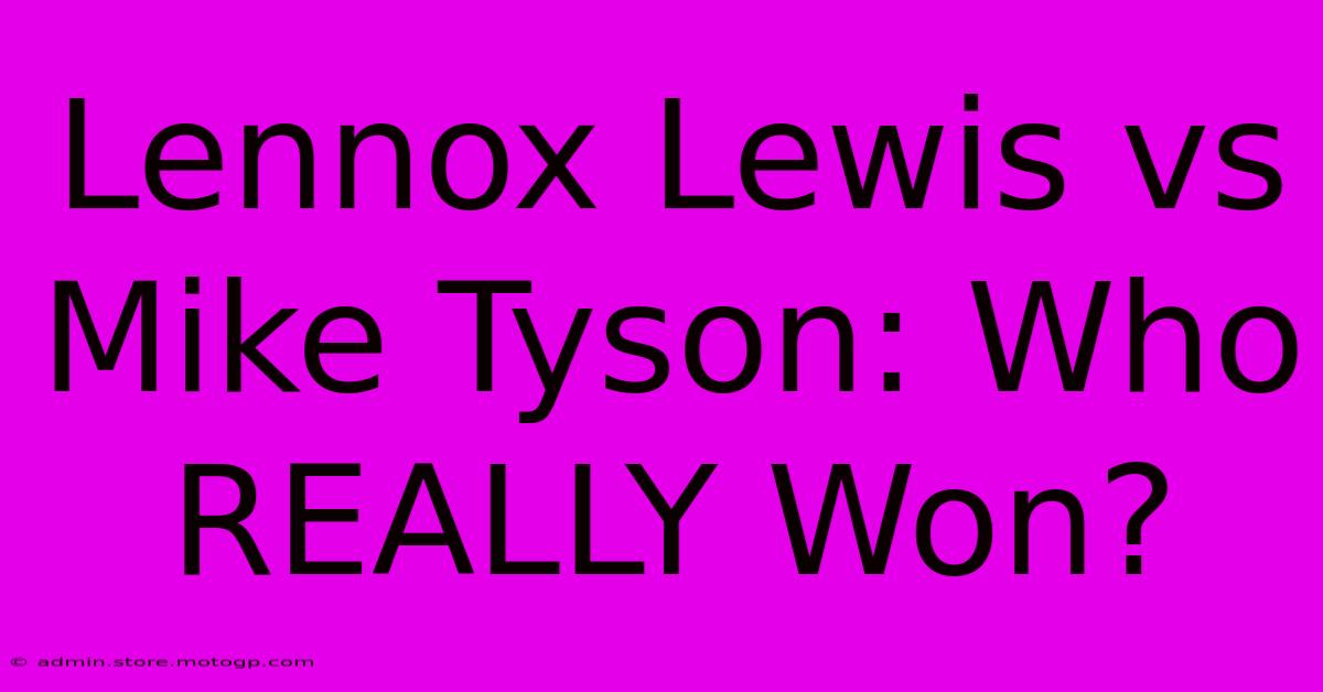 Lennox Lewis Vs Mike Tyson: Who REALLY Won?