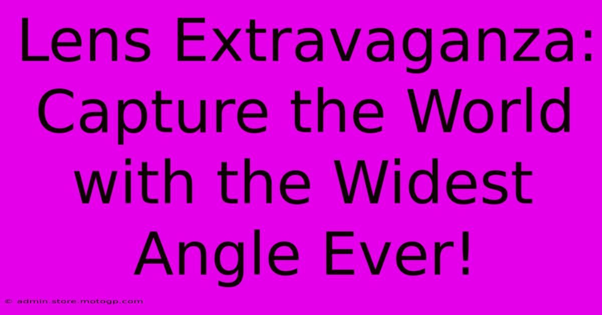 Lens Extravaganza: Capture The World With The Widest Angle Ever!